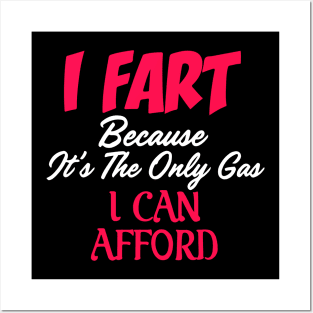 I Fart Because It's The Only Gas I Can Afford Posters and Art